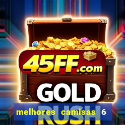 melhores camisas 6 do futebol